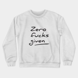 Zero fucks given Crewneck Sweatshirt